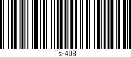 Código de barras (EAN, GTIN, SKU, ISBN): 'Ts-408'