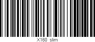Código de barras (EAN, GTIN, SKU, ISBN): 'X160/slim'