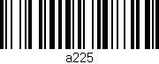 Código de barras (EAN, GTIN, SKU, ISBN): 'a225'