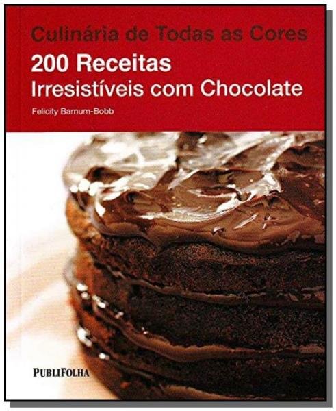 200 Receitas Irresistiveis com Chocolate - Publifolha