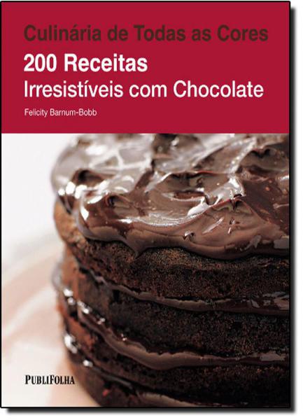200 Receitas Irresistíveis com Chocolate - Publifolha