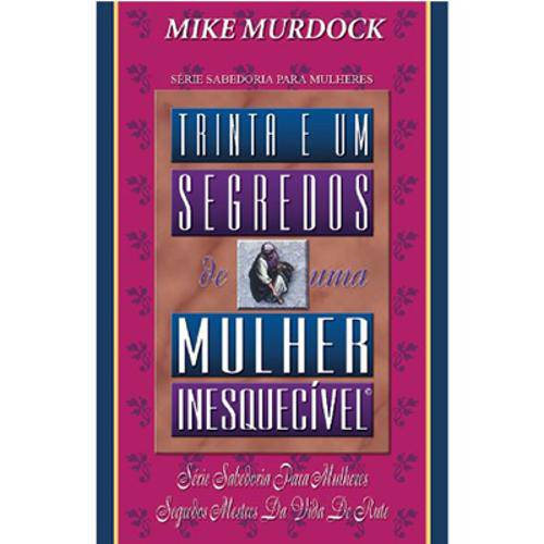 31 Segredos de uma Mulher Inesquecível - Mike Murdock