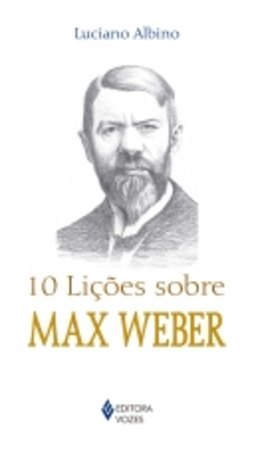 10 Licoes Sobre Max Weber - Vozes