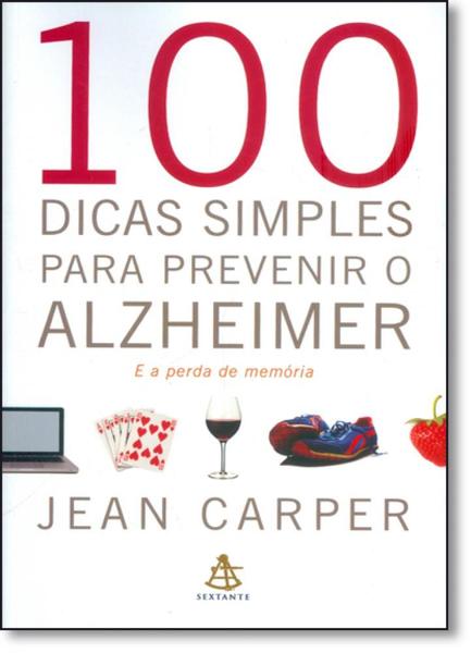 100 Dicas Simples para Prevenir o Alzheimer - Sextante