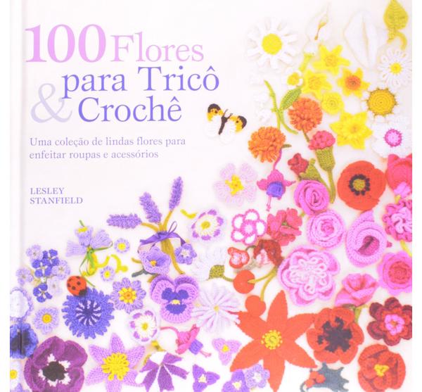 100 Flores para Tricô e Crochê - Ambientes Costumes