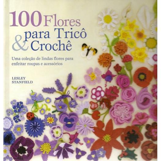 Tudo sobre '100 Flores para Trico e Croche - Ambientes e Costumes'