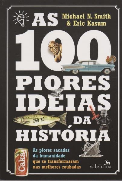 100 Piores Ideias da Historia, as - Valentina