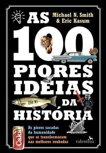100 Piores Ideias da Historia, as - Valentina