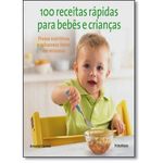 100 Receitas Rápidas para Bebês e Crianças: Pratos Nutritivos e Saborosos Feitos em Minutos