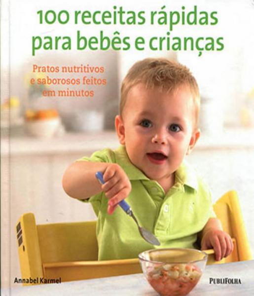 100 Receitas Rapidas para Bebes e Criancas - Publifolha