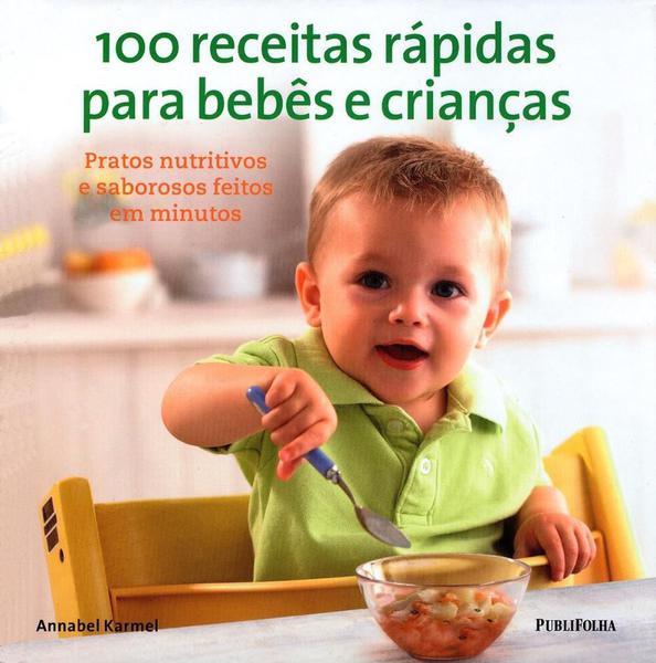 100 Receitas Rápidas para Bebês e Crianças - Publifolha