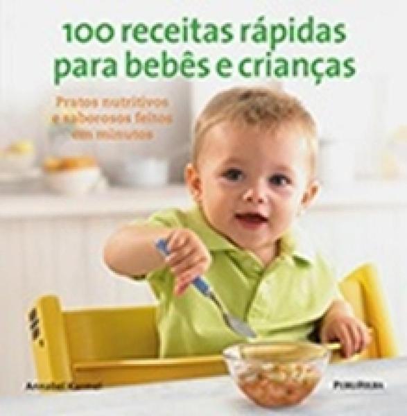 100 Receitas Rapidas para Bebes e Criancas. - Publifolha