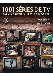 1001 Series de Tv para Assistir Antes de Morrer - Paul Condon