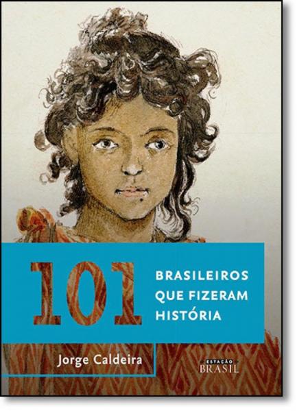 101 Brasileiros que Fizeram História - Estacao Brasil