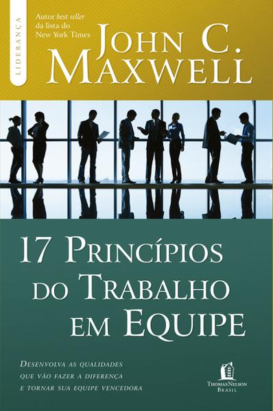 17 Principios do Trabalho em Equipe - Thomas Nelson Brasil