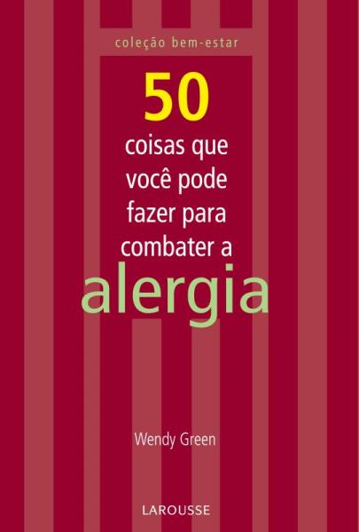 50 Coisas que Voce Pode Fazer para Combater a Alergia - Lafonte