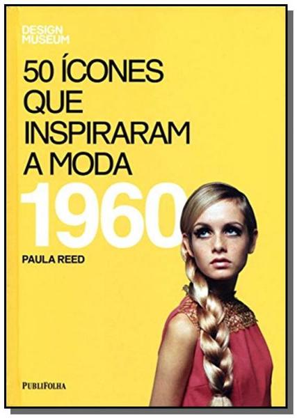50 Icones que Inspiraram a Moda: 1960 - Publifolha