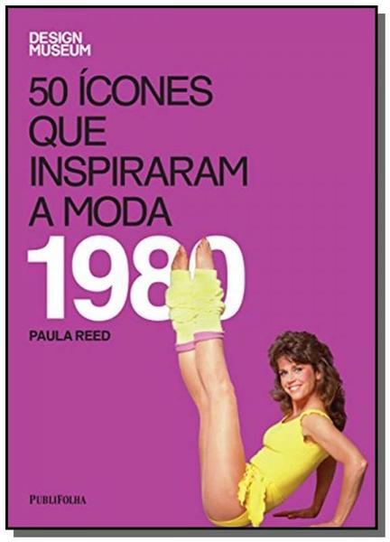 50 Icones que Inspiraram a Moda: 1980 - Publifolha