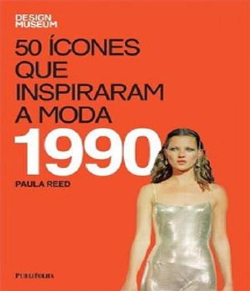 50 Icones que Inspiraram a Moda - 1990 - Publifolha