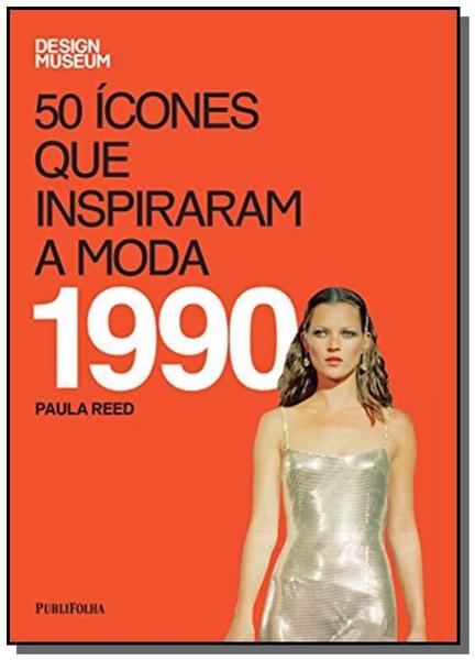 50 Icones que Inspiraram a Moda: 1990 - Publifolha