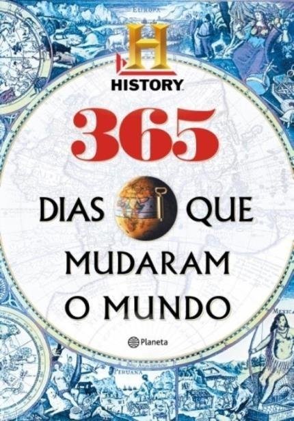 365 Dias que Mudaram o Mundo - History Channel - Ed. Planeta do Brasil