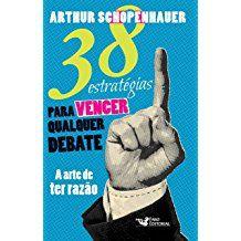 38 Estratégias para Vencer Qualquer Debate a Arte de Ter Razão - Faro