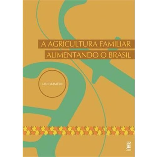 Tudo sobre 'A Agricultura Familiar Alimentando o Brasil'