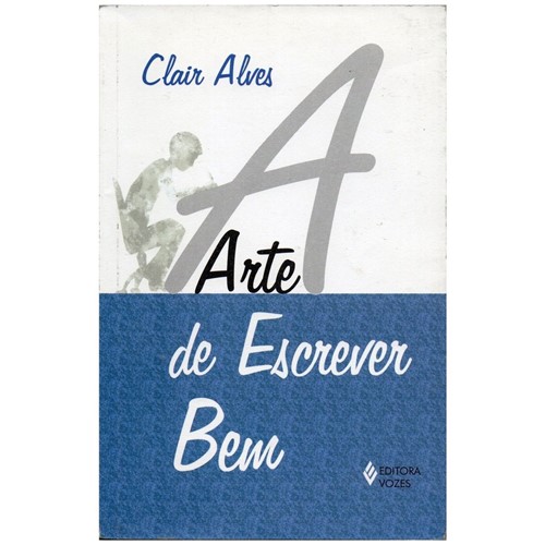 A Arte de Escrever Bem, Clair Alves, 2005 (Seminovo)