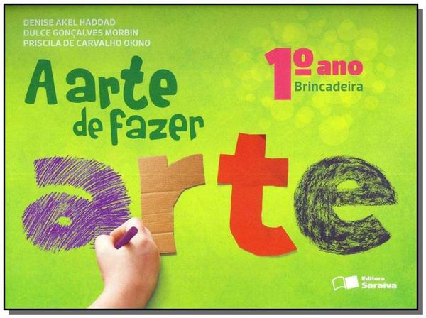 A Arte de Fazer Arte - 1º Ano - 02Ed/13 - Saraiva