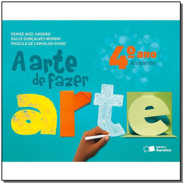 A Arte de Fazer Arte - 4º Ano - 02Ed/13 - Saraiva