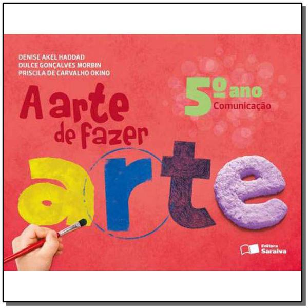 A Arte de Fazer Arte - 5º Ano - 02Ed/13 - Saraiva
