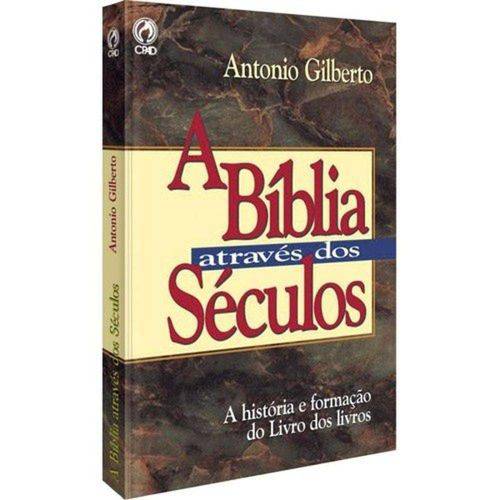 A Bíblia Através dos Séculos - Antonio Gilberto