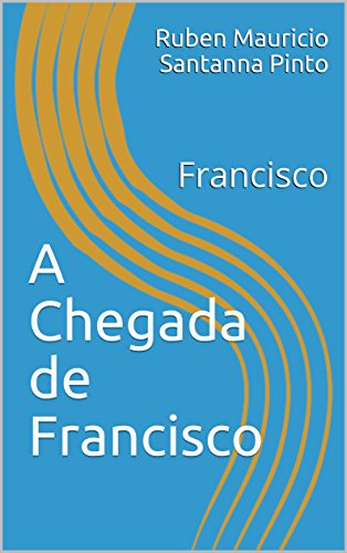 A Chegada de Francisco: Francisco (romances Livro 1)