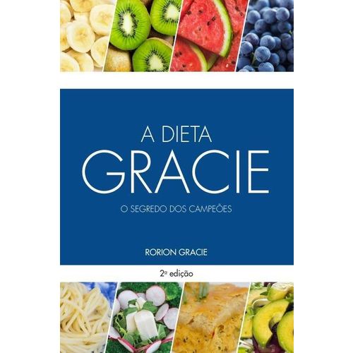 A Dieta Gracie - o Segredo dos Campeões - 2ª Ed. 2017