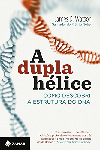 A Dupla Hélice: Como Descobri a Estrutura do DNA