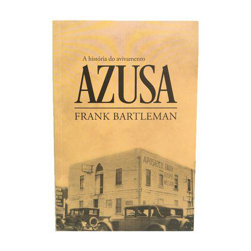Tudo sobre 'A HISTÓRIA do Avivamento Azusa - Frank Bartleman'