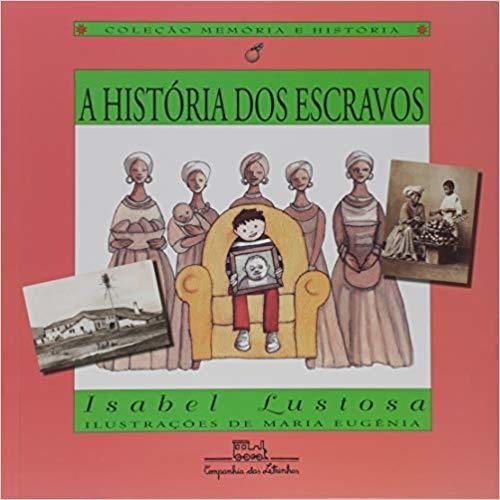 A História dos Escravos - Isabel Lustosa - Ed. Companhia das Letras.