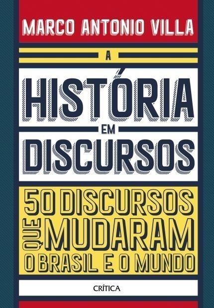 A História em Discursos - 50 Discursos que Mudaram o Brasil e o Mundo...