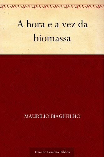 A Hora e a Vez da Biomassa