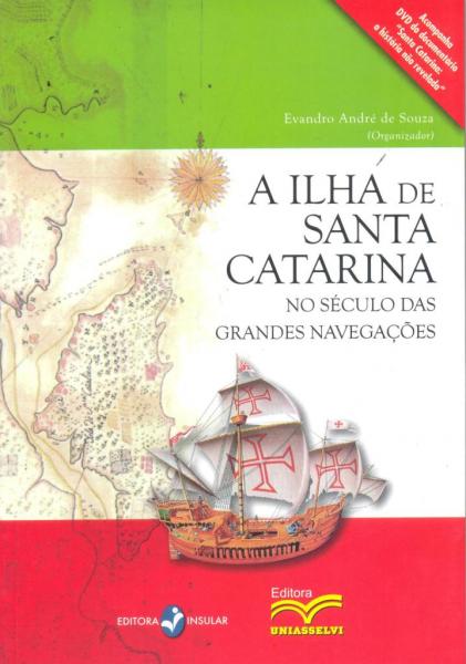 A Ilha de Santa Catarina no Século das Grandes Navegações - Insular