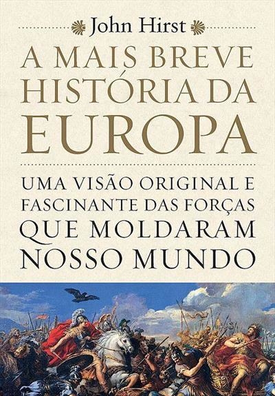A Mais Breve Historia da Europa: uma Visao Original e Fascinante das F...
