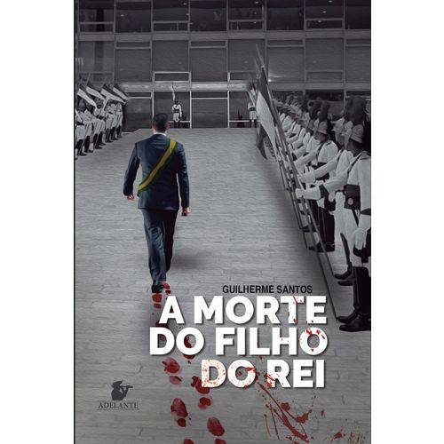 Tudo sobre 'A Morte do Filho do Rei + Adelante + Política + Literatura + Guilherme Santos'
