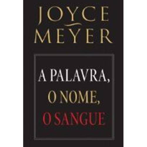 A Palavra, o Nome, o Sangue - Joyce Meyer