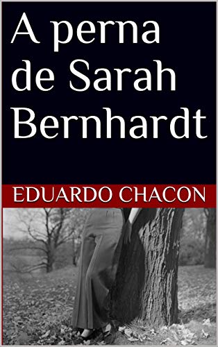 A Perna de Sarah Bernhardt