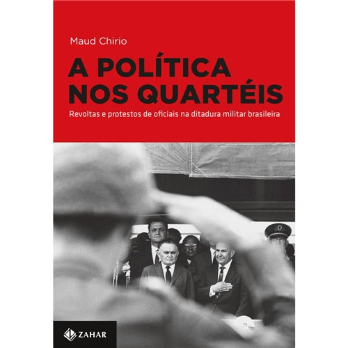 A Política Nos Quartéis: Revoltas e Protestos de Oficiais na Ditadura Militar Brasileira