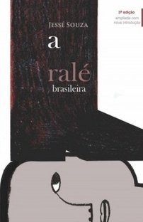 A Ralé Brasileira - Quem é e Como Vive - Jessé Souza