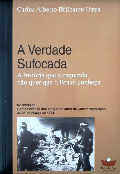 A Verdade Sufocada - a História que a Esquerda não Quer que o Brasil Conheça - Ser