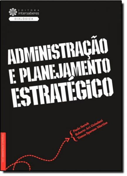 Administração e Planejamento Estratégico - Série Administração Estratégica - Intersaberes