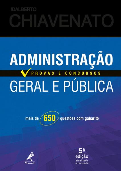 Administração Geral e Pública: Provas e Concursos - 05Ed/18 - Manole