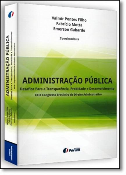Administração Pública: Desafios para a Transparência, Probidade e Desenvolvimento - Xxix Congresso Brasileiro de Direito - Forum
